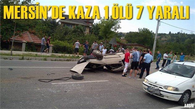 Mersin'de Trafik Kazası: 1 &Ouml;l&uuml;, 7 Yaralı