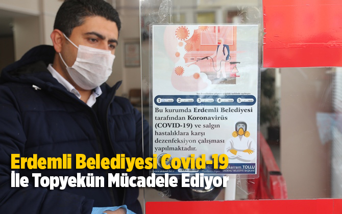 Erdemli Belediyesi Covid-19 İle Topyek&uuml;n M&uuml;cadele Ediyor