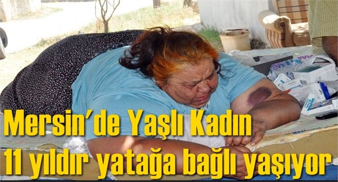 Mersin'de Yaşlı Kadın 11 yıldır yatağa bağlı yaşıyor