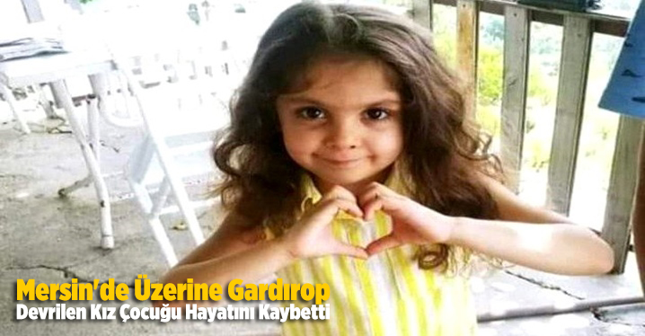 Mersin'de üzerine gardırop devrilen kız çocuğu hayatını kaybetti