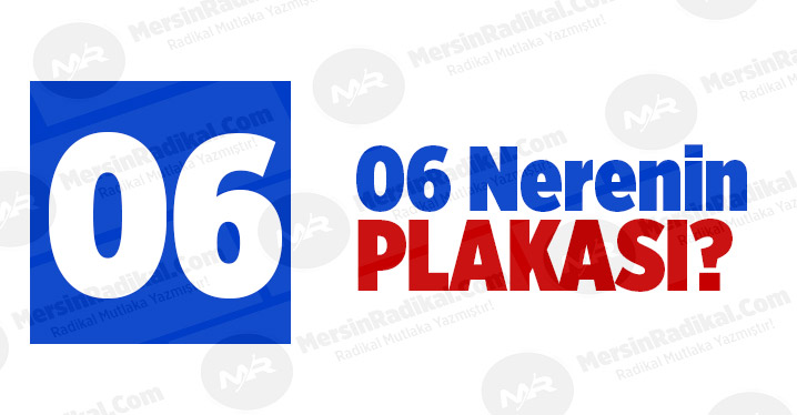 06 Nerenin Plaka Kodu, 06 Plakası, Ankara&rsquo;nın Plakası Ka&ccedil;?