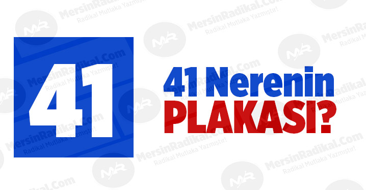 41 Nerenin Plaka Kodu, 41 Plakası, Kocaeli&rsquo;nin Plakası Ka&ccedil;?