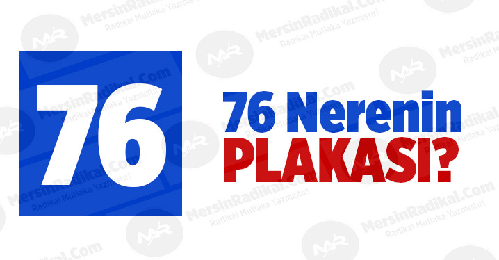 76 Nerenin Plaka Kodu, 76  Plakası, Iğdır&rsquo;ın Plakası Ka&ccedil;?