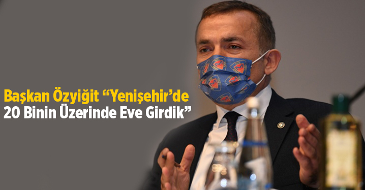 Başkan &Ouml;zyiğit &ldquo;Yenişehir&rsquo;de 20 Binin &Uuml;zerinde Eve Girdik&rdquo;