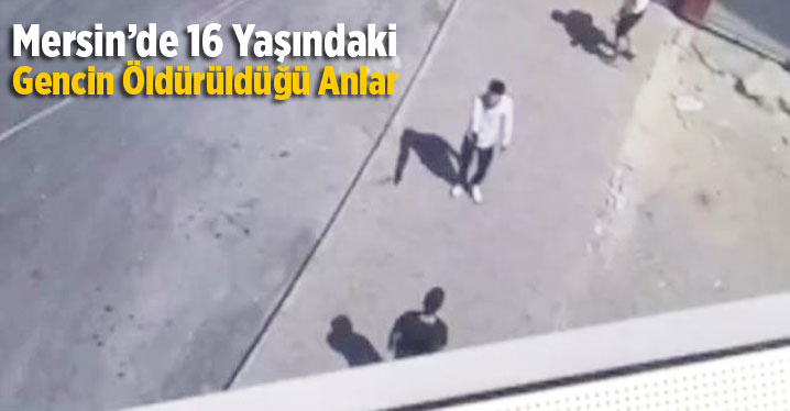 Mersin'de 16 yaşındaki liseli gencin &ouml;ld&uuml;r&uuml;lme anlarına ait g&ouml;r&uuml;nt&uuml;ler ortaya &ccedil;ıktı