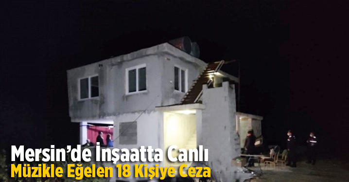 Mersin'de yılbaşı gecesi Kovid-19 tedbirlerini ihlal eden 18 kişiye 56 bin 700 lira ceza