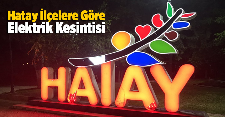Hatay Elektrik Kesintisi 17 Şubat 2021 &Ccedil;arşamba