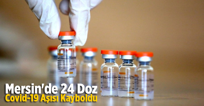 Mersin'de 24 Doz Covid-19 Aşısı Kayboldu