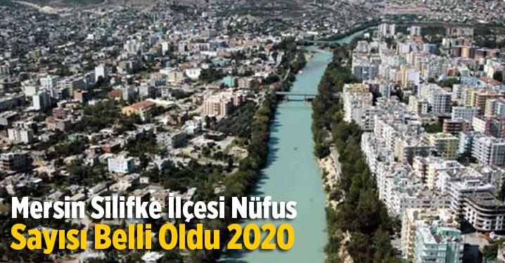 Mersin Silifke İl&ccedil;esi N&uuml;fus Sayısı Belli Oldu 2020