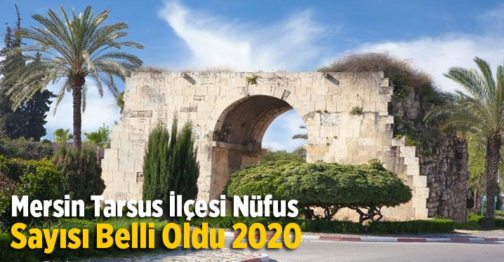Mersin Tarsus İl&ccedil;esi N&uuml;fus Sayısı Belli Oldu 2020