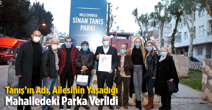 Tanış&rsquo;ın Adı, Ailesinin Yaşadığı Mahalledeki Parka Verildi