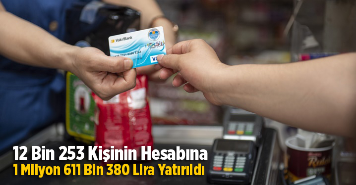 12 Bin 253 Kişinin Hesabına 1 Milyon 611 Bin 380 Lira Yatırıldı