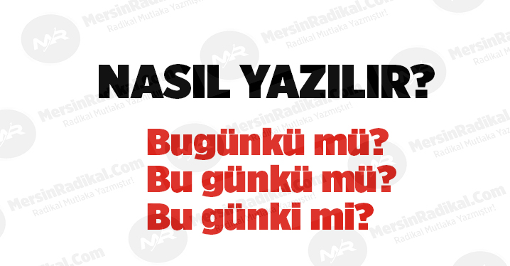 Bug&uuml;nk&uuml; nasıl yazılır? TDK doğru yazılışı, Bug&uuml;nk&uuml; m&uuml;? Bu g&uuml;nk&uuml;&nbsp;m&uuml;? Bug&uuml;n ki mi? Bug&uuml;nk&uuml; nedir? Bug&uuml;nk&uuml; ayrı mı bitişik mi yazılır?