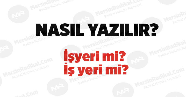 İş yeri nasıl yazılır? TDK doğru yazılışı, iş yeri mi? işyeri mi? İş yeri nedir? İş yeri ayrı mı bitişik mi yazılır?