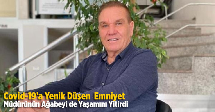 Koronavir&uuml;se yenik d&uuml;şen il&ccedil;e emniyet m&uuml;d&uuml;r&uuml;n&uuml;n ağabeyi de hayatını kaybetti
