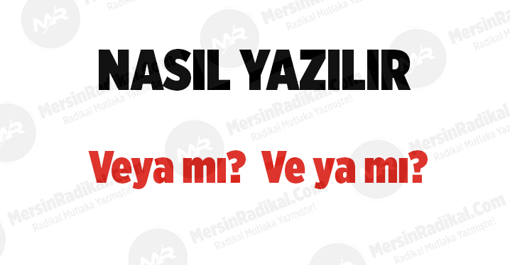 Veya nasıl yazılır? TDK doğru yazılışı, Veya mı?&nbsp;Ve ya mı? Veya nedir? Veya ayrı mı bitişik mi yazılır?