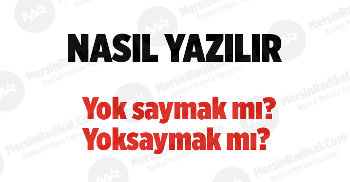 Yok saymak nasıl yazılır? TDK doğru yazılışı, Yok saymak mı?&nbsp;Yoksaymak mı? Yok saymak nedir? Yok saymak ayrı mı bitişik mi yazılır?