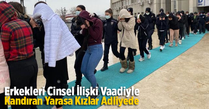 Erkekleri cinsel ilişki vaadiyle kandıran 'Yarasa kız'lar adliyede