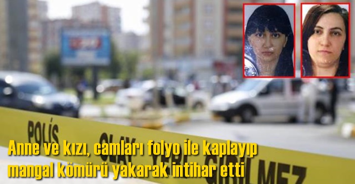 Anne ve kızı, camları folyo ile kaplayıp mangal k&ouml;m&uuml;r&uuml; yakarak intihar etti