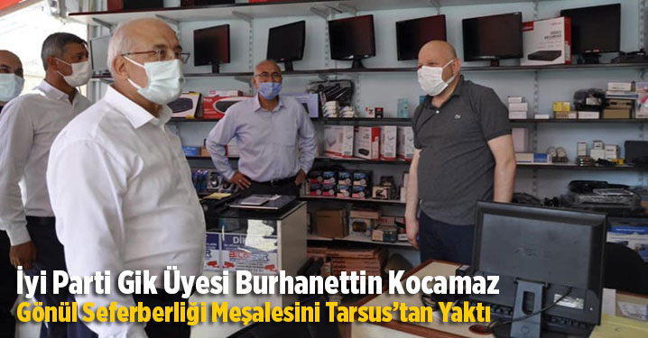 İyi Parti Gik &Uuml;yesi Burhanettin Kocamaz &ldquo;G&ouml;n&uuml;l Seferberliği&rdquo; Meşalesini Tarsus&rsquo;tan Yaktı