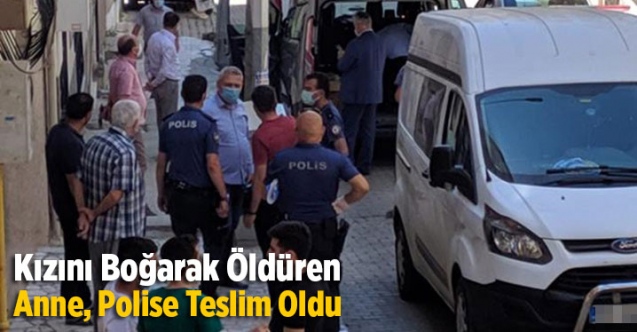Kızını Boğarak &Ouml;ld&uuml;ren Anne, Polise Teslim Oldu