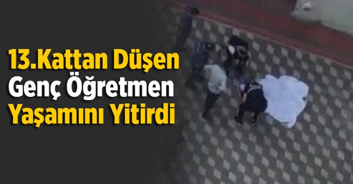 Mersin'de 13.Kattan D&uuml;şen Murat G&ouml;&ccedil;er Adlı &Ouml;ğretmen Yaşamını Yitirdi