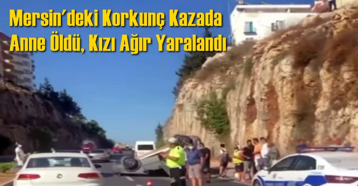 Mersin'deki Feci Kazada Ağır Yaralanan Aysel Erbaş Yaşamını Yitirdi