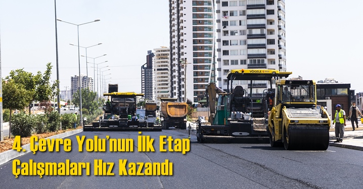 4. &Ccedil;evre Yolu&rsquo;nun İlk Etap &Ccedil;alışmaları Hız Kazandı