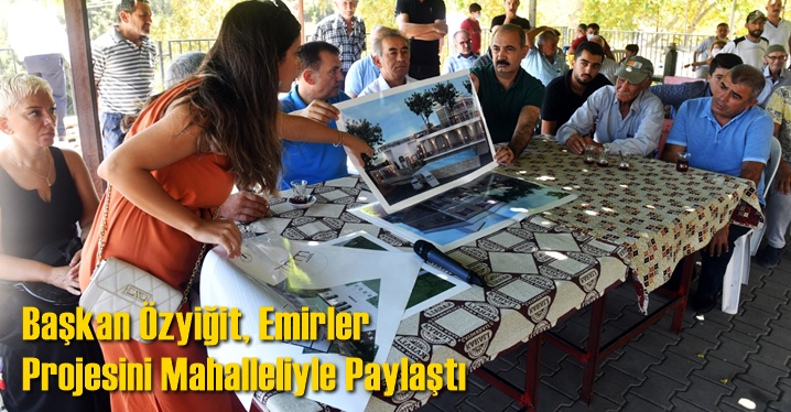 Başkan &Ouml;zyiğit, Emirler İ&ccedil;in Hazırladıkları Projeyi Mahalleliyle Paylaştı