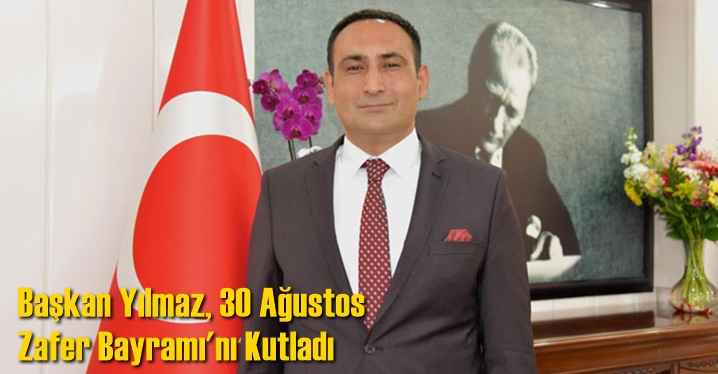 Başkan Yılmaz, 30 Ağustos Zafer Bayramı'nı Kutladı