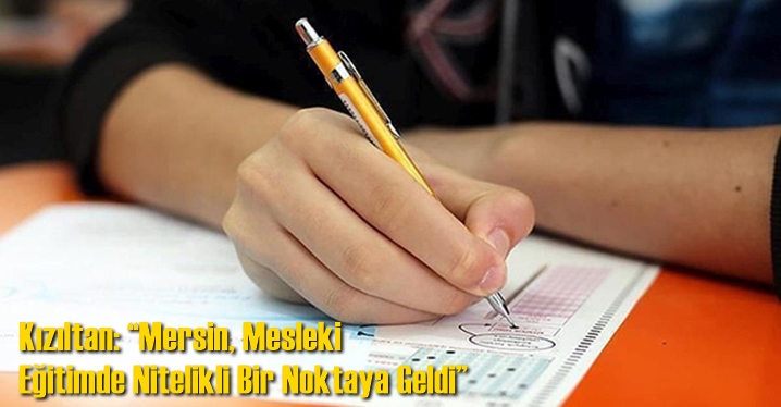 Kızıltan: &ldquo;Mersin, Mesleki Eğitimde Nitelikli Bir Noktaya Geldi&rdquo;