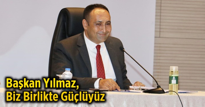 Başkan Yılmaz, Biz Birlikte G&uuml;&ccedil;l&uuml;y&uuml;z