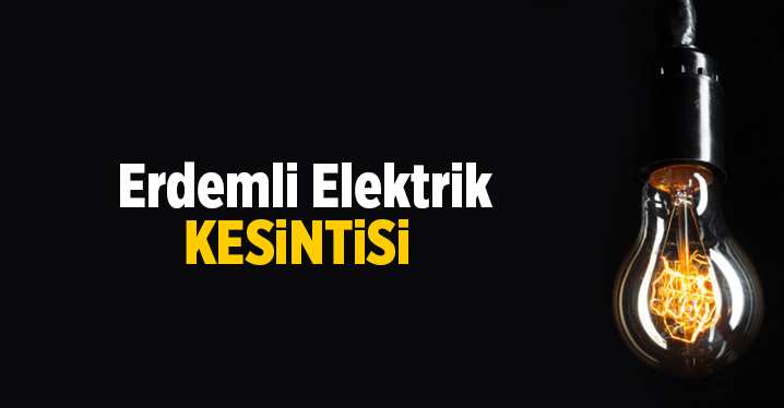 Mersin Erdemli Elektrik Kesintisi 25 Eyl&uuml;l 2021 Cumartesi