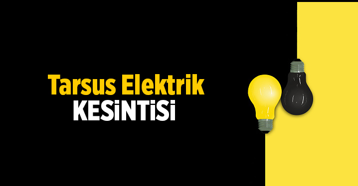 Mersin Tarsus Elektrik Kesintisi 25 Eyl&uuml;l 2021 Cumartesi