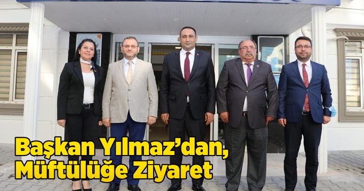 Başkan Yılmaz&rsquo;dan, M&uuml;ft&uuml;l&uuml;ğe Ziyaret