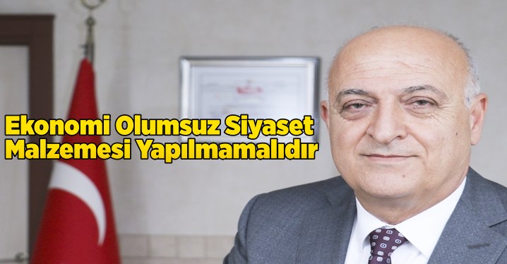 Ekonomi Olumsuz Siyaset Malzemesi Yapılmamalıdır