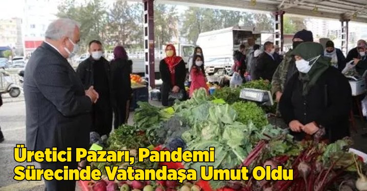 &Uuml;retici Pazarı, pandemi s&uuml;recinde vatandaşa umut oldu