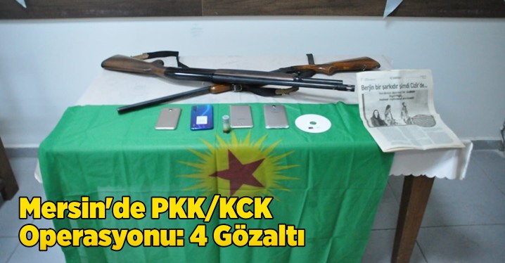 Mersin'de PKK/KCK Operasyonu: 4 G&ouml;zaltı