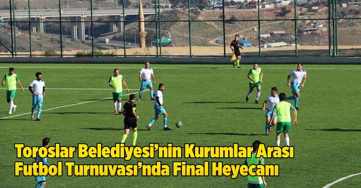 Toroslar Belediyesi&rsquo;nin Kurumlar Arası Futbol Turnuvası&rsquo;nda Final Heyecanı