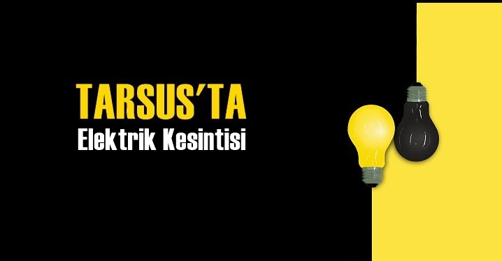 Tarsus Elektrik Kesintisi 30 Mart 2022 &Ccedil;arşamba