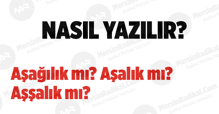 Aşağılık mı? Aşalık mı? Aşşalık mı? TDK doğru yazılışı, Aşağılık nasıl yazılır? Aşağılık nedir? Aşağılık ayrı mı bitişik mi yazılır?