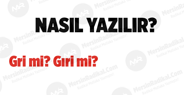 Gri mi? Gıri mi? TDK doğru yazılışı, Gri nasıl yazılır? Gri nedir? Gri ayrı mı bitişik mi yazılır?