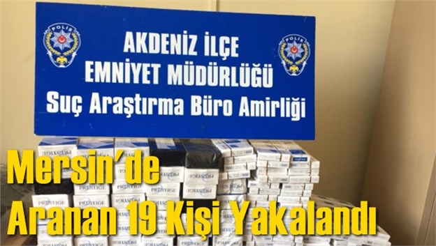 Mersin'de Aranan 19 Kişi Yakalandı