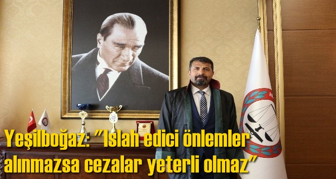 Yeşilboğaz: "Islah edici &ouml;nlemler alınmazsa cezalar yeterli olmaz"