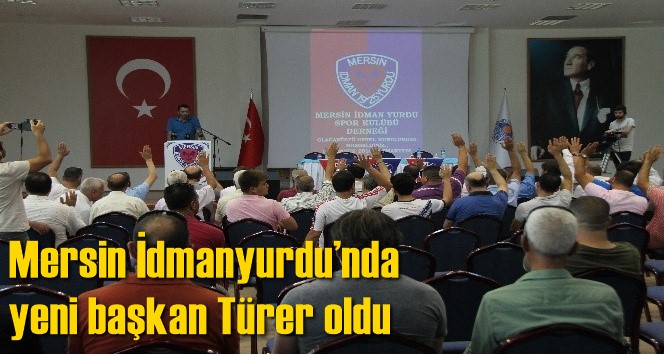 Mersin İdmanyurdu&rsquo;nda yeni başkan T&uuml;rer oldu