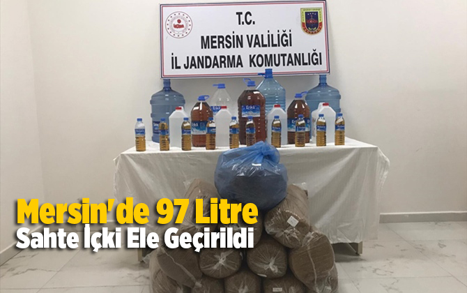 Mersin'de 97 litre sahte i&ccedil;ki ele ge&ccedil;irildi 