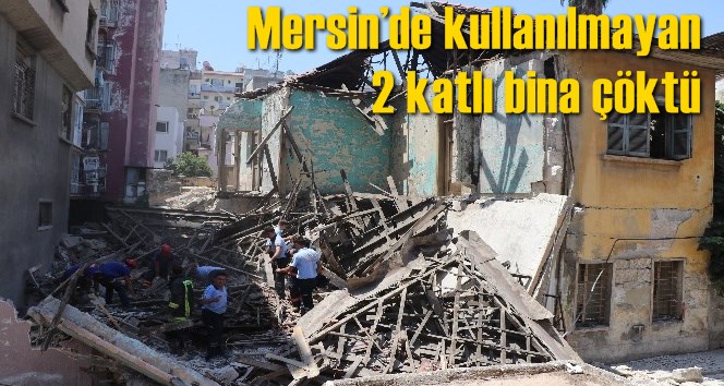 Mersin&rsquo;de kullanılmayan 2 katlı bina &ccedil;&ouml;kt&uuml;