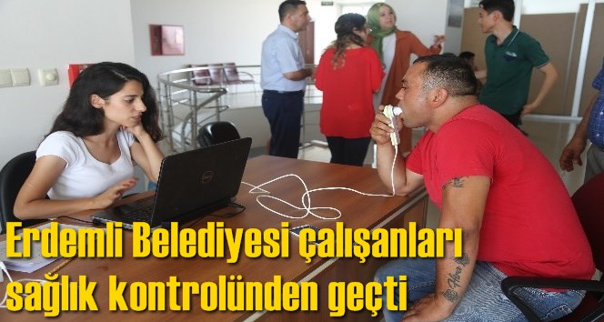 Erdemli Belediyesi &ccedil;alışanları sağlık kontrol&uuml;nden ge&ccedil;ti