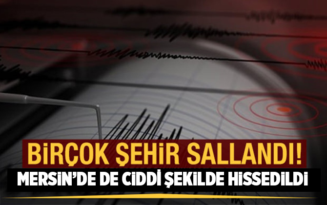 Akdeniz'de Şiddetli Deprem Mersin'de Hissedildi