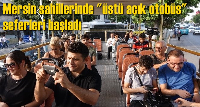 Mersin sahillerinde "&uuml;st&uuml; a&ccedil;ık otob&uuml;s" seferleri başladı
